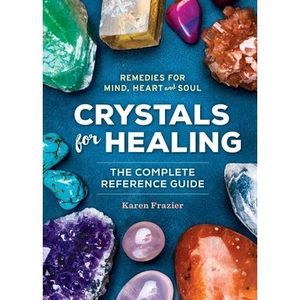 Crystals for Healing: The Complete Reference Guide with Over 200 Remedies for Mi